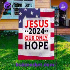 Jesus 2024 Our Only Hope Flag Best couple on earth